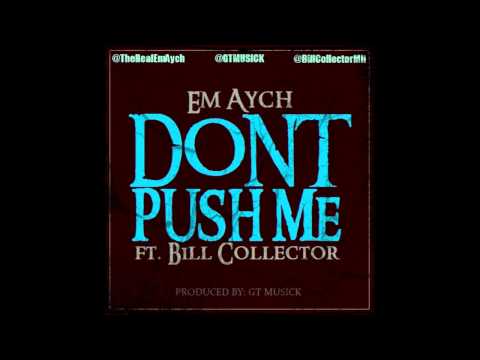 Bill Collector ft. Em Aych - Dont Push Me (Prod By GT Musick) [New/2012/Dirty]