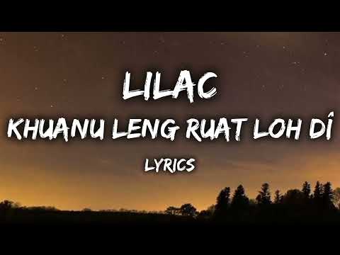 LILAC - Khuanu Leng Ruat Loh Dî (FULL LYRICS)