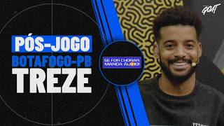 PÓS-JOGO DE BOTAFOGO-PB X TREZE E CAMPEONATO PARAIBANO! | SE FOR CHORAR, MANDA ÁUDIO