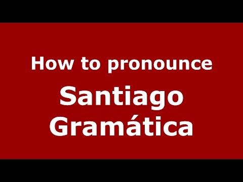 How to pronounce Santiago Gramática (Spanish/Argentina) - PronounceNames.com