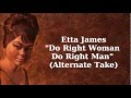 Do Right Woman Do Right Man (Alternate Take) ~ Etta James