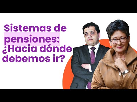 Sistema de pensiones: ¿Hacia dónde debemos ir?