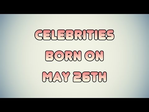 Celebrities born on May 26th