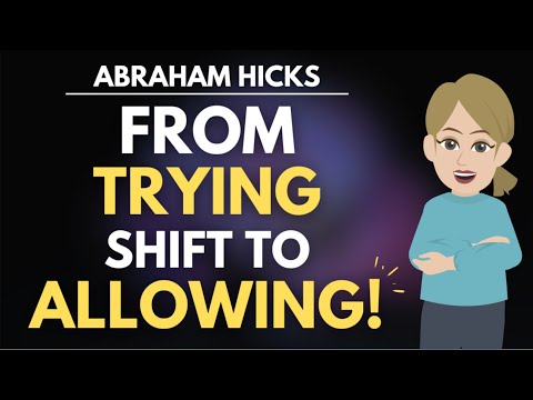 The Revelational Shift from "Trying" to "Allowing" ???? Abraham Hicks