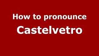 How to pronounce Castelvetro