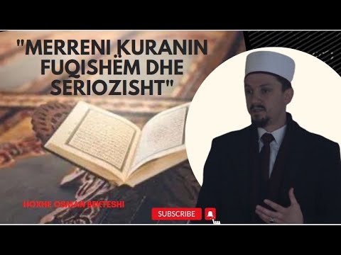 ''Merreni Kuranin fuqishëm dhe seriozisht''- Hoxhë Osman Bekteshi