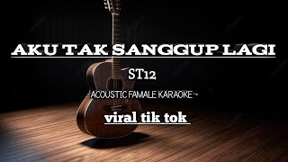Download lagu AKU TAK SANGGUP LAGI (ATSL)- ST12 - VIRAL TIK TOK (ACOUSTIC FAMALE KARAOKE) mp3