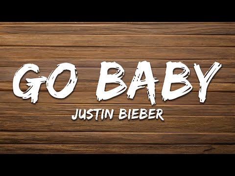 Justin Bieber - GO BABY (Lyrics)