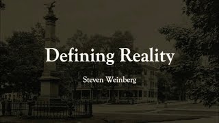Defining Reality: Steven Weinberg