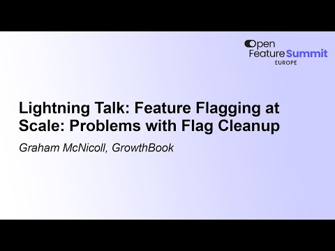 Lightning Talk: Feature Flagging at Scale: Problems with Flag Cleanup - Graham McNicoll, GrowthBook