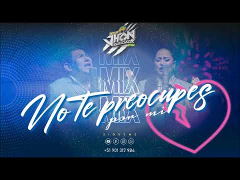 MIX NO TE PREOCUPES POR MI(Mix Chelero,Coqueta,No Eres Unico,Mi Vecina,En Vida) DJ JHON SALAZAR 2025