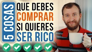 Video: 5 Cosas Que Debes COMPRAR Si Quieres Ser RICO