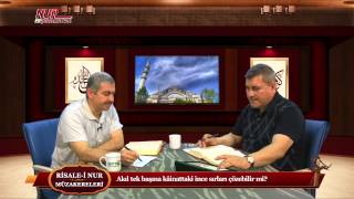 Risale-i Nur Müzakereleri - Akıl tek başına kâinattaki ince sırları çözebilir mi?