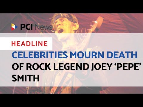 CELEBRITIES MOURN DEATH OF ROCK LEGEND JOEY ‘PEPE’ SMITH