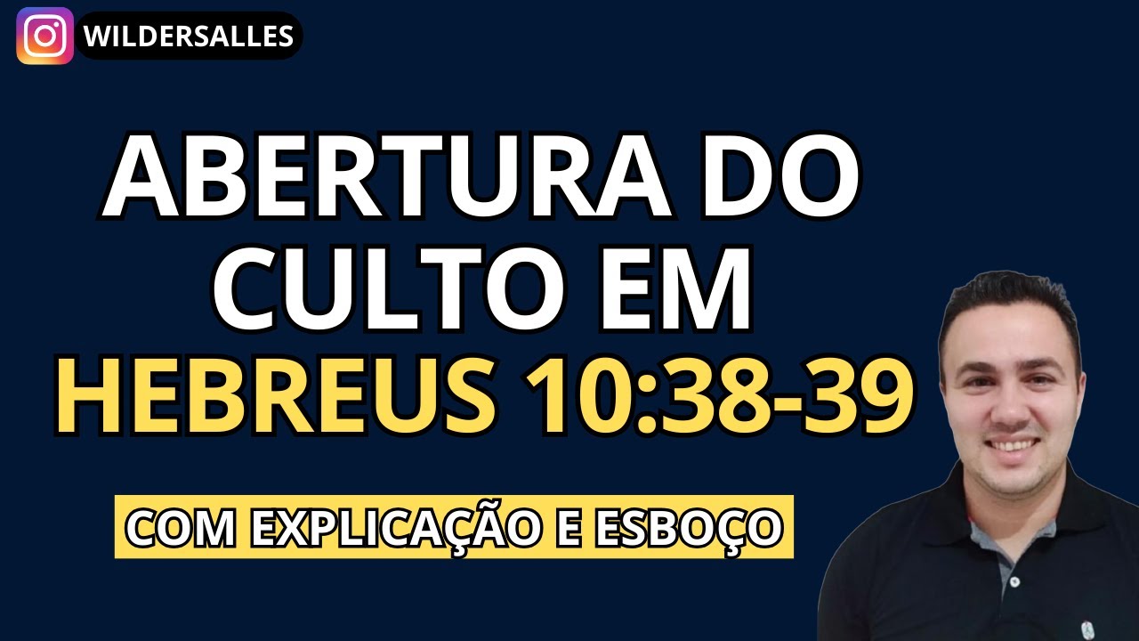 ABERTURA DO CULTO EM HEBREUS 10:38-39 (Com esboço e explicação)