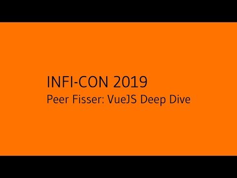 INFI-CON 2019: VueJS Deep Dive (Peer Fisser, English audio)