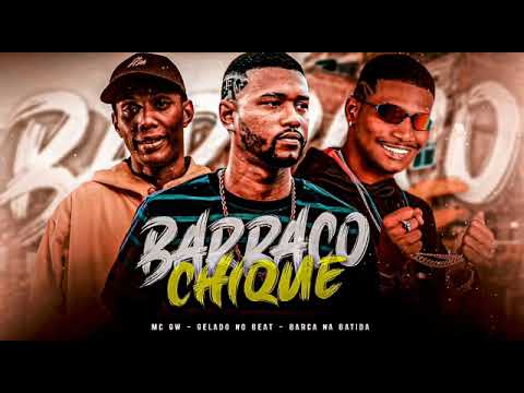 BARCA NA BATIDA, GELADO, MC GW - BARRACO CHIQUE