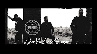 WHEN YOU LOVE SOMEONE - WEST