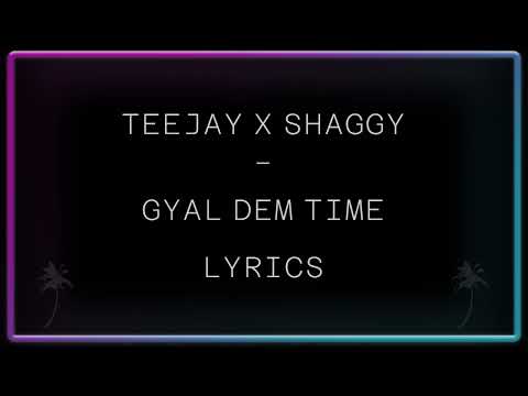 Teejay x Shaggy   Gyal Dem Time Lyrics