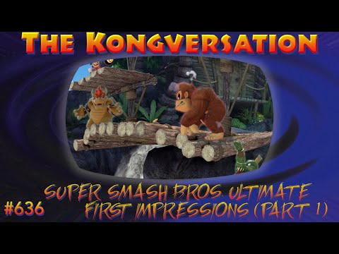 The Kongversation 636 - Super Smash Bros. Ultimate First Impressions (part 1)
