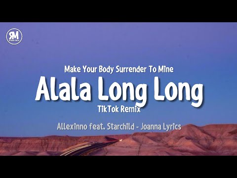 alala long long tiktok remix | make your body surrender to mine (Joanna Extended Version)