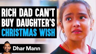 Rich Dad Can't Buy Daughter's Christmas Wish, Ending Is Shocking | Dhar Mann