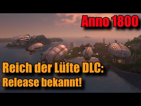 Anno 1800: Release von Reich der Lüfte DLC bekannt! Anno 1800 DLC News