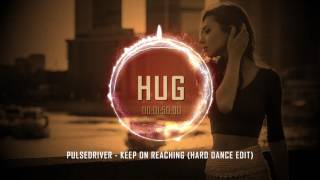 Pulsedriver - Keep on Reaching (Hard Dance Edit)