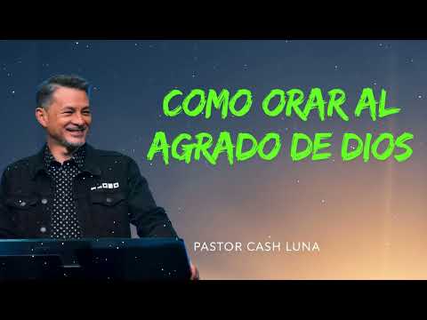 COMO ORAR AL AGRADO DE DIOS | Cash Luna