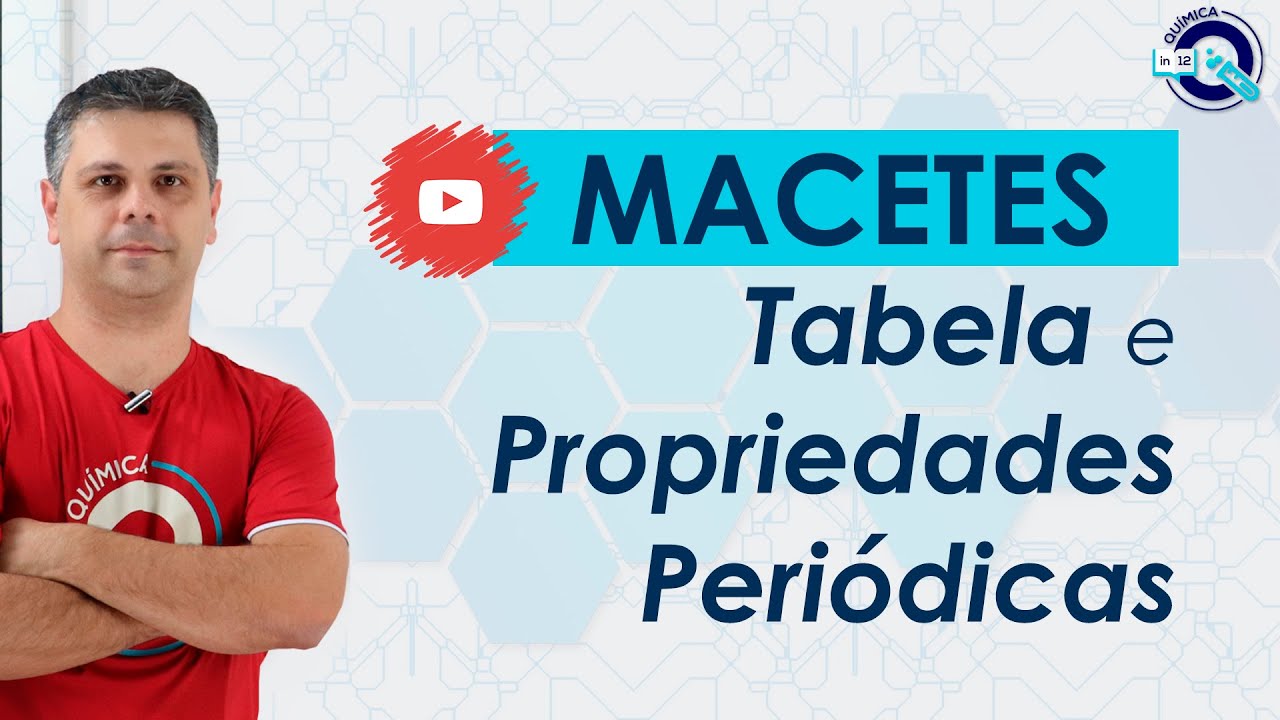 TABELA E PROPRIEDADES PERIÓDICAS - MACETES