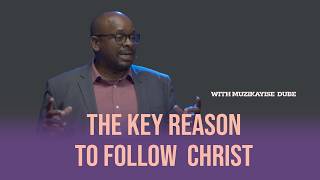 The Reason To Follow Christ | With Muzikayise Dube