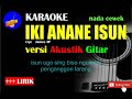 IKI ANANE ISUN Karaoke versi Akustik Gitar (Nada Cewek)