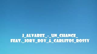 J Alvarez   Un Chance feat  Jory Boy &amp; Carlitos Rossy  TUS CANCIONES FAVORITAS AL REVÉS