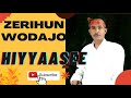 Zerihun Wodajo Hiyyaasee Oromo Music