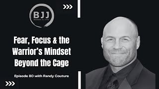Randy Couture | Fear, Focus & the Warrior’s Mindset Beyond the Cage | EP 80