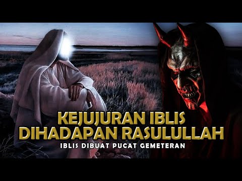 Kisah Kejujuran Iblis Dan Pengakuannya di Hadapan Rasulullah SAW - Sejarah Islam