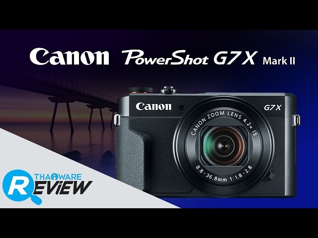   รีวิว Canon PowerShot G7X Mark II ตัวเล็กสเปคมือโปร ด้วย DIGIC 7 และ CMOS