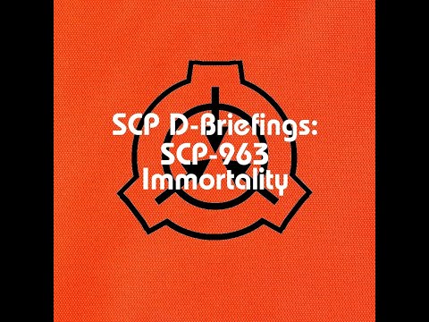 SCP D-Briefings: SCP-963 - Immortality