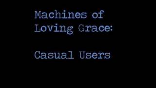 Machines of Loving Grace -- Casual Users