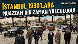 Gerçek mi ? İstanbul 1930'lara Muazzam Bir Zaman Yolculuğu!