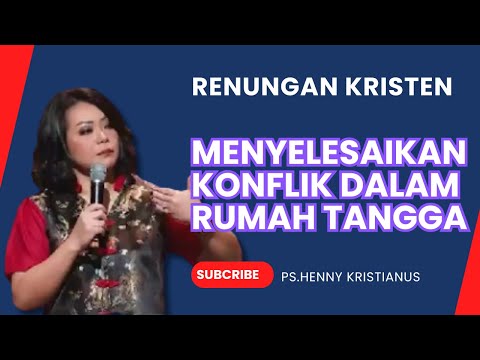 MENYELESAIKAN KONFLIK DALAM RUMAH TANGGA I KHOTBAH KRISTEN Ps. HENNY  KRISTIANUS #motivasi
