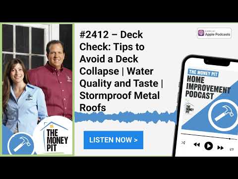 #2412 – Deck Check: Tips to Avoid a Deck Collapse | Water Quality and Taste | Stormproof Metal Roofs