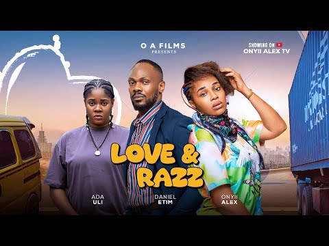 LOVE AND RAZZ -DANIEL ETIM,ONYII ALEX and ADA ULI #LOVEANDRAZZ