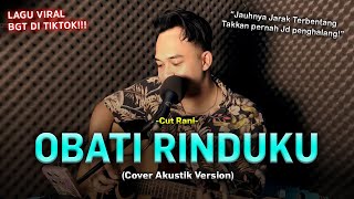 Download lagu JAUHNYA JARAK TERBENTANG TAKKAN JADI PENGHALANG | Cut Rani - Obati Rinduku [SONI EGI COVER AKUSTIK] mp3