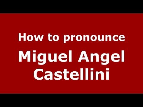 How to pronounce Miguel Angel Castellini (Spanish/Argentina) - PronounceNames.com