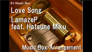 Love Song/LamazeP feat. Hatsune Miku [Music Box]