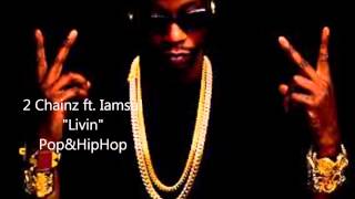 2 Chainz - Livin  Ft. Iamsu! (B.O.A.T.S ll : Me Time) (Full Audio)