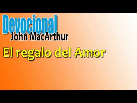 El regalo del Amor - Devocional John MacArthur
