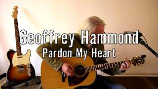 Pardon My Heart (Neil Young Cover) Geoffrey Hammond