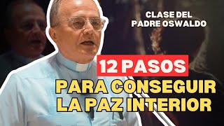 12 PASOS PARA LOGRAR LA PAZ INTERIOR 😱😱😱🤯🤯 l Charla Padre Oswaldo  Agudelo